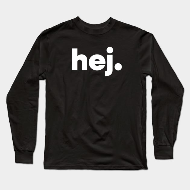 Hej - Hello in Swedish Long Sleeve T-Shirt by swedishprints